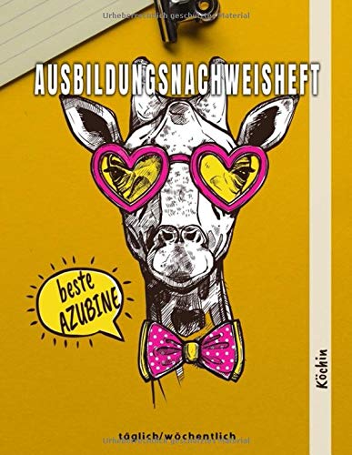 Ausbildungsnachweisheft Köchin: Ausbildung Berichtsheft täglich/wöchentlich - din a4, 64 Seiten, Stundenplan & Lernfelder-Übersicht für Köchin