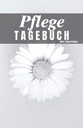 Pflege Tagebuch: Das Pflegetagebuch zum ausfüllen und Dokumentieren für die Pflegeplanung, Pflegestufen und Pflegegrad Ideal fpr den Nachweis über die Pflegebedüftigkeit und Pflegedokumentation von Independently published