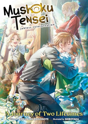 Mushoku Tensei: Jobless Reincarnation - A Journey of Two Lifetimes (Mushoku Tensei: Jobless Reincarnation (Light Novel))