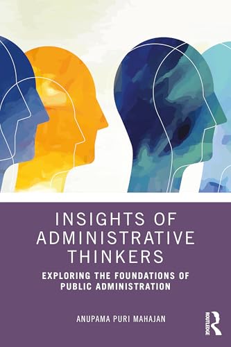 Insights of Administrative Thinkers: Exploring the Foundations of Public Administration von Routledge India