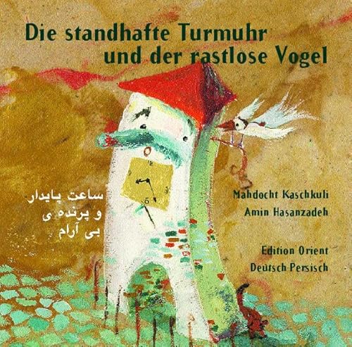 Die standhafte Turmuhr und der rastlose Vogel (Persisch-Deutsch): Ein modernes Märchen aus dem Iran von Verlag Edition Orient