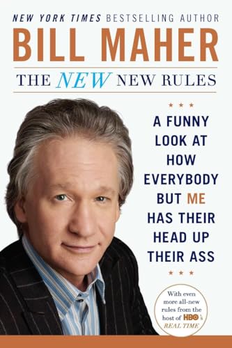 The New New Rules: A Funny Look at How Everybody but Me Has Their Head Up Their Ass von Plume