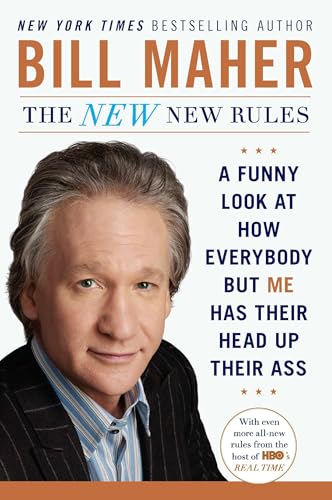 The New New Rules: A Funny Look at How Everybody but Me Has Their Head Up Their Ass von Plume