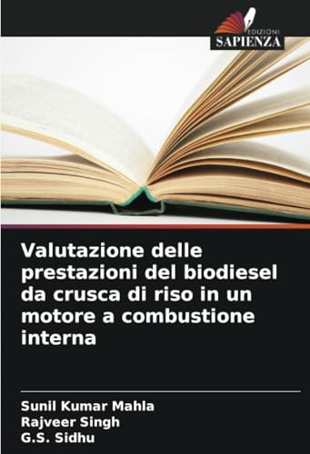 Valutazione delle prestazioni del biodiesel da crusca di riso in un motore a combustione interna von Edizioni Sapienza