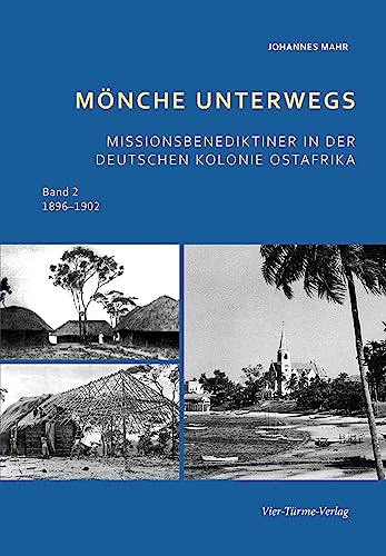 Mönche unterwegs: Missionsbenediktiner in der deutschen Kolonie Ost-Afrika 1896–1902