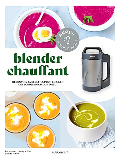 Accro à mon robot - Blender chauffant: Découvrez 65 recettes pour cuisiner des soues en un clin d'oeil ! von MARABOUT