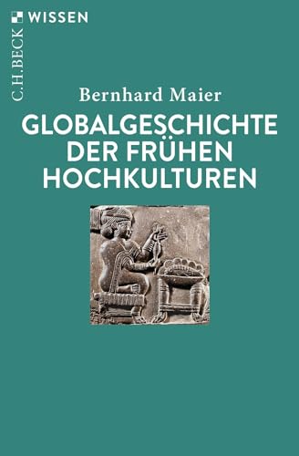 Globalgeschichte der frühen Hochkulturen (Beck'sche Reihe) von C.H.Beck