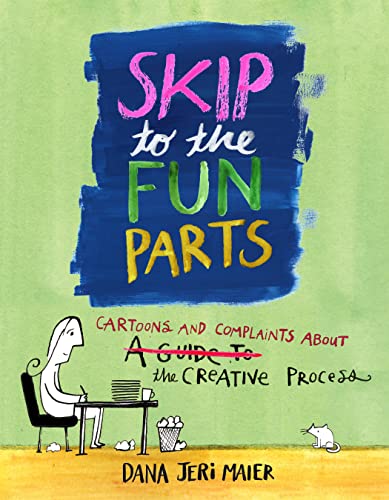 Skip to the Fun Parts: Cartoons and Complaints About the Creative Process von Andrews McMeel Publishing