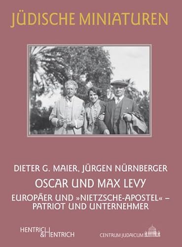 Oscar und Max Levy: Europäer und „Nietzsche-Apostel“ – Patriot und Unternehmer (Jüdische Miniaturen: Herausgegeben von Hermann Simon)