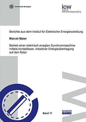 Betrieb einer elektrisch erregten Synchronmaschine mittels kontaktloser, induktiver Energieübertragung auf den Rotor (Berichte aus dem Institut für Elektrische Energiewandlung)