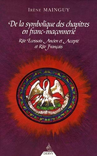 De la Symbolique des chapitres en Franc-Maçonneri e: Rite Ecossais Ancien et Accepté et Rite Français von DERVY