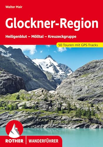 Glockner-Region: Heiligenblut – Mölltal – Kreuzeckgruppe. 50 Touren mit GPS-Tracks (Rother Wanderführer) von Bergverlag Rother