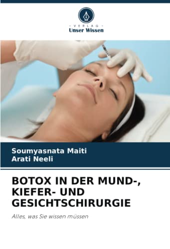 BOTOX IN DER MUND-, KIEFER- UND GESICHTSCHIRURGIE: Alles, was Sie wissen müssen von Verlag Unser Wissen