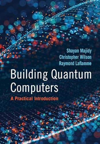 Building Quantum Computers: A Practical Introduction von Cambridge University Press