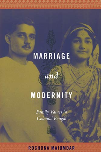 Marriage and Modernity: Family Values in Colonial Bengal