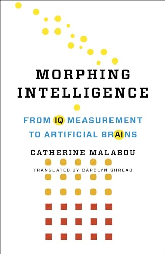 Morphing Intelligence: From IQ Measurement to Artificial Brains (Wellek Library Lectures) von Columbia University Press
