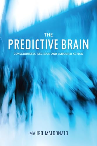 Predictive Brain: Consciousness, Decision & Embodied Action: Consciousness, Decision and Embodied Action von Sussex Academic Press