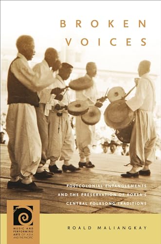Broken Voices: Postcolonial Entanglements and the Preservation of Korea's Central Folksong Traditions (Music and Performing Arts of Asia and the Pacific) von University of Hawaii Press