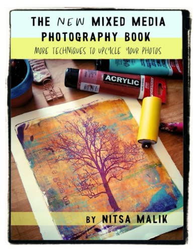 The NEW Mixed Media Photography Book: More techniques to upcycle your photos