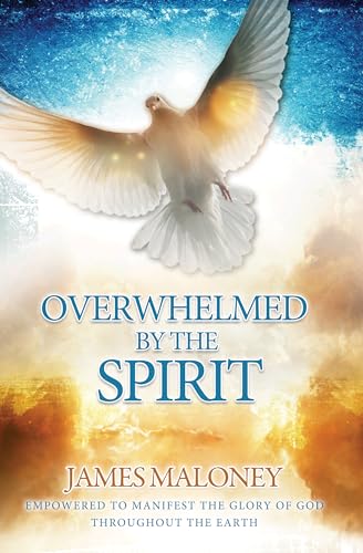 Overwhelmed by the Spirit: Empowered to Manifest the Glory of God Throughout the Earth von Destiny Image