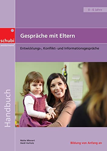 Gespräche mit Eltern: Entwicklungs-, Konflikt- und Informationsgespräche (Handbücher für die frühkindliche Bildung)