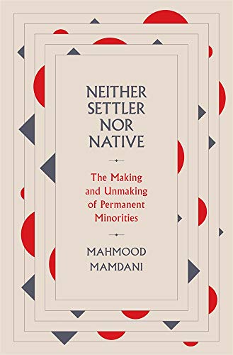 Neither Settler Nor Native: The Making and Unmaking of Permanent Minorities von Belknap Press