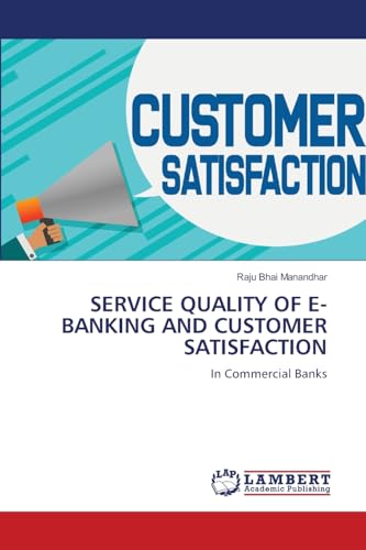 SERVICE QUALITY OF E-BANKING AND CUSTOMER SATISFACTION: In Commercial Banks von LAP LAMBERT Academic Publishing