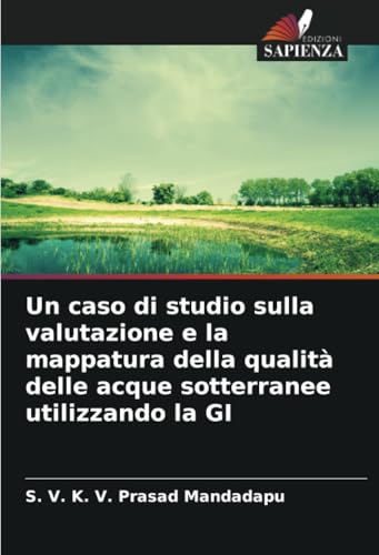 Un caso di studio sulla valutazione e la mappatura della qualità delle acque sotterranee utilizzando la GI von Edizioni Sapienza