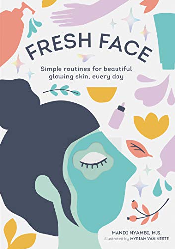 Fresh Face: Simple routines for beautiful glowing skin, every day (Skin Care Book, Healthy Skin Care and Beauty Secrets Book) von Chronicle Books