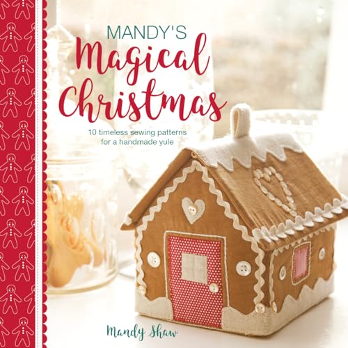 Mandy's Magical Christmas: 10 Timeless Sewing Patterns for a Handmade Yule von David & Charles