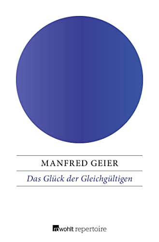 Das Glück der Gleichgültigen: Von der stoischen Seelenruhe zur postmodernen Indifferenz von Rowohlt