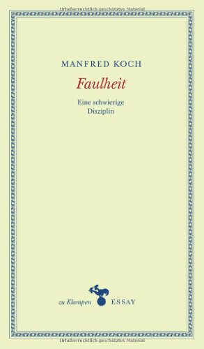 Faulheit: Eine schwierige Disziplin. Essays (zu Klampen Essays)