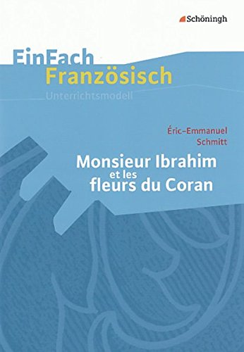 EinFach Französisch Unterrichtsmodelle: Eric-Emmanuel Schmitt: Monsieur Ibrahim et les fleurs du Coran (EinFach Französisch Unterrichtsmodelle: Unterrichtsmodelle für die Schulpraxis)