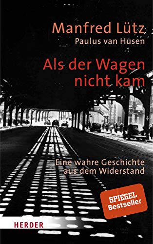 Als der Wagen nicht kam: Eine wahre Geschichte aus dem Widerstand von Herder Verlag GmbH