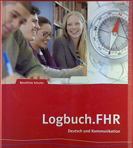 Logbuch.FHR. Deutsch und Kommunikation für Nordrhein-Westfalen: Schulbuch Auf dem Weg zur Fachhochschulreife: Deutsch und Kommunikation für Nordrhein-Westfalen. Auf dem Weg zur Fachhochschulreife