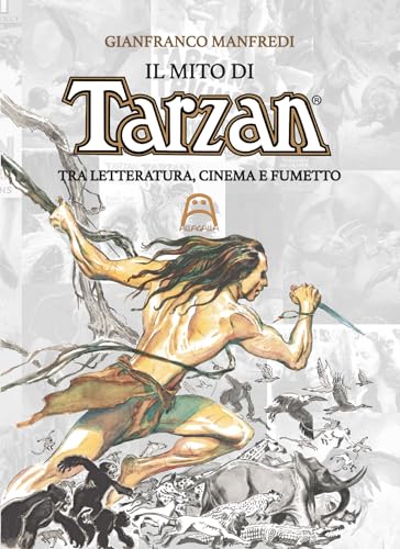 Il mito di Tarzan. Tra letteratura, cinema e fumetto von Allagalla