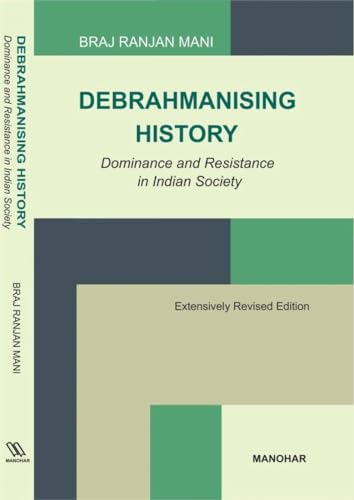 Debrahmanising History: Dominance and Resistance in Indian Society von Manohar Publishers and Distributors