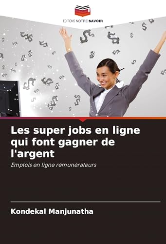 Les super jobs en ligne qui font gagner de l'argent: Emplois en ligne rémunérateurs von Editions Notre Savoir