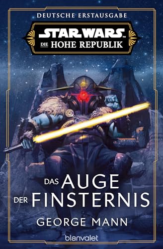 Star Wars™ Die Hohe Republik - Das Auge der Finsternis: Deutsche Erstausgabe (Die Hohe Republik – Phase 3, Band 1) von Blanvalet