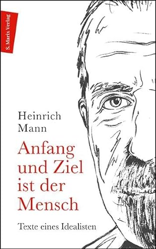 Anfang und Ziel ist der Mensch: Texte eines Idealisten | Ein Lesebuch (Autor:innenreihe) von Marix Verlag