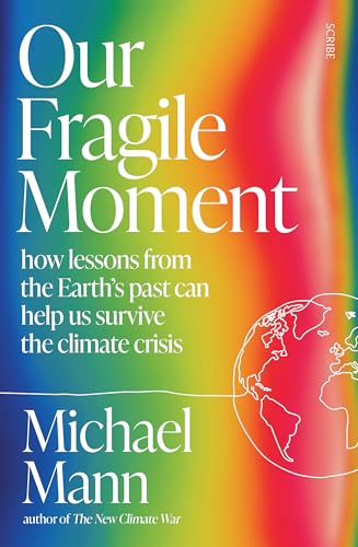 Our Fragile Moment: how lessons from the Earth's past can help us survive the climate crisis