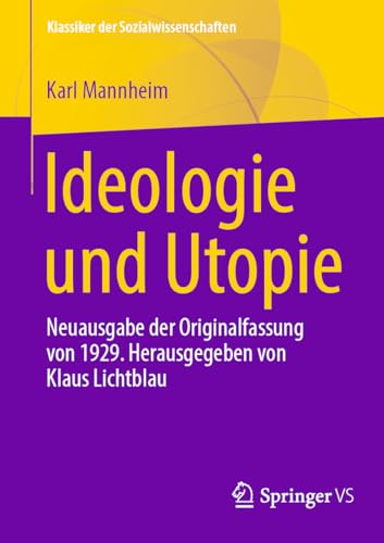 Ideologie und Utopie: Neuausgabe der Originalfassung von 1929. Herausgegeben von Klaus Lichtblau (Klassiker der Sozialwissenschaften) von Springer VS