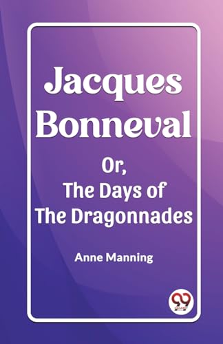 Jacques Bonneval Or, The Days of the Dragonnades von Double 9 Books