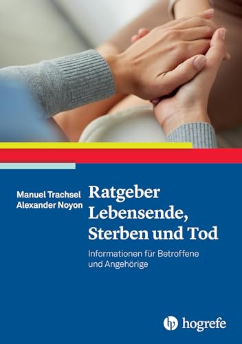 Ratgeber Lebensende, Sterben und Tod: Informationen für Betroffene und Angehörige (Ratgeber zur Reihe Fortschritte der Psychotherapie)