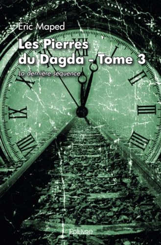 Les Pierres du Dagda - Tome 3: La dernière séquence von Edilivre