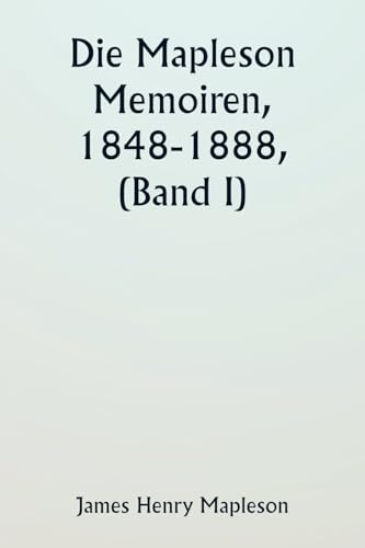 Die Mapleson Memoiren, 1848-1888, (Band I) von Writat Publisher