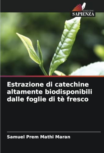 Estrazione di catechine altamente biodisponibili dalle foglie di tè fresco: DE von Edizioni Sapienza