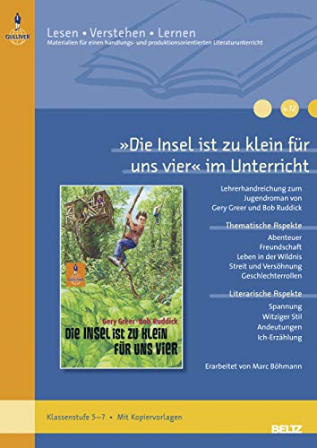 »Die Insel ist zu klein für uns vier« im Unterricht: Lehrerhandreichung zum Jugendroman von Gery Greer und Bob Ruddick (Klassenstufe 5–7, mit ... (Beltz Praxis / Lesen - Verstehen - Lernen)