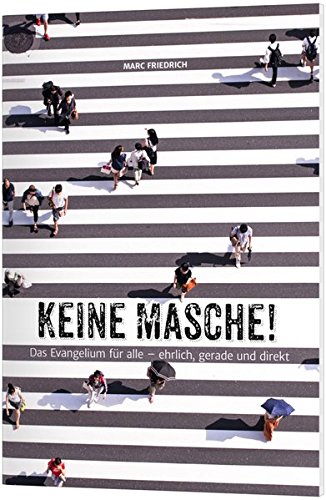 Keine Masche!: Das Evangelium für alle - ehrlich, gerade und direkt von Christliche Buchhandlung Wolfgang Bühne