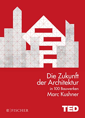 Die Zukunft der Architektur in 100 Bauwerken: TED Books (gebundene Ausgabe) von FISCHERVERLAGE